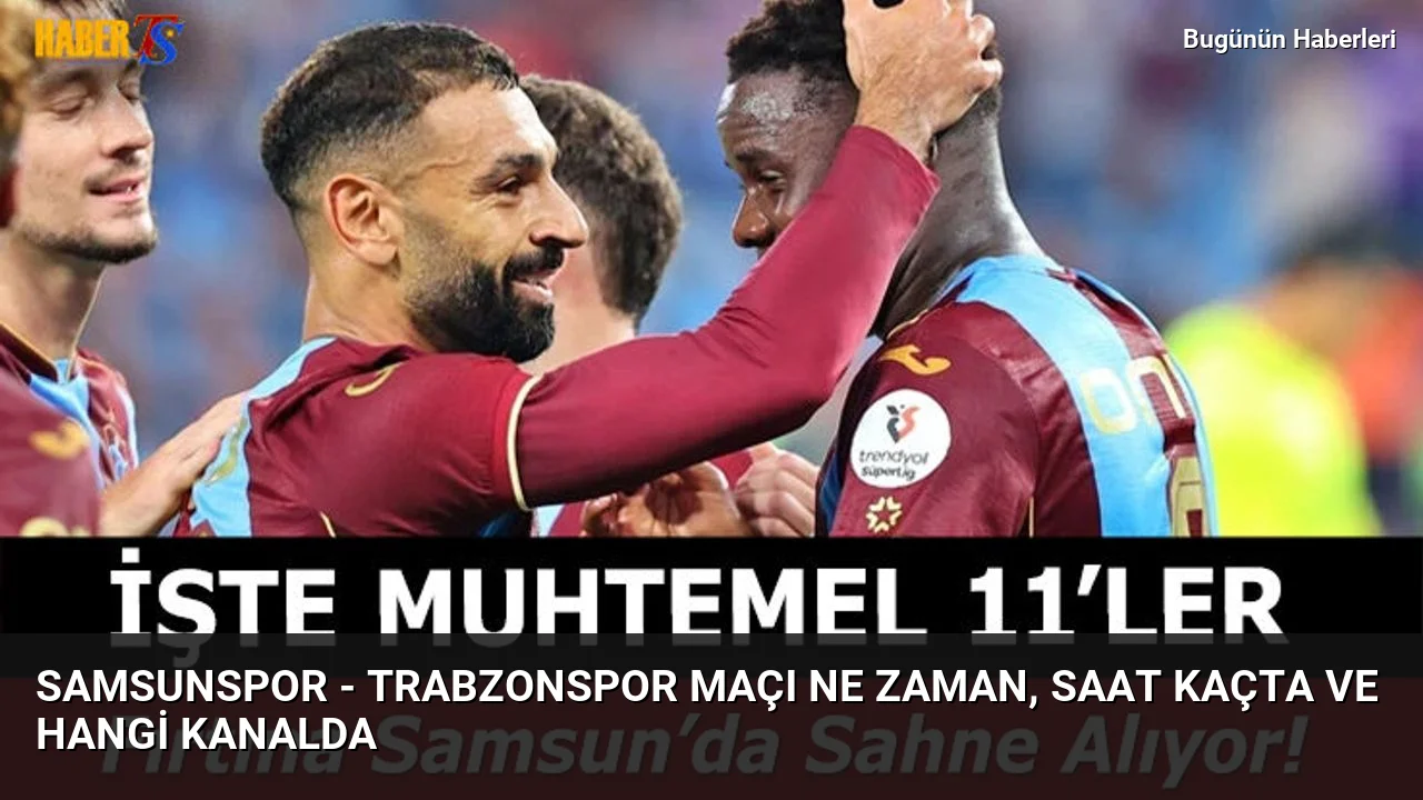 Samsunspor – Trabzonspor maçı ne zaman, saat kaçta ve hangi kanalda