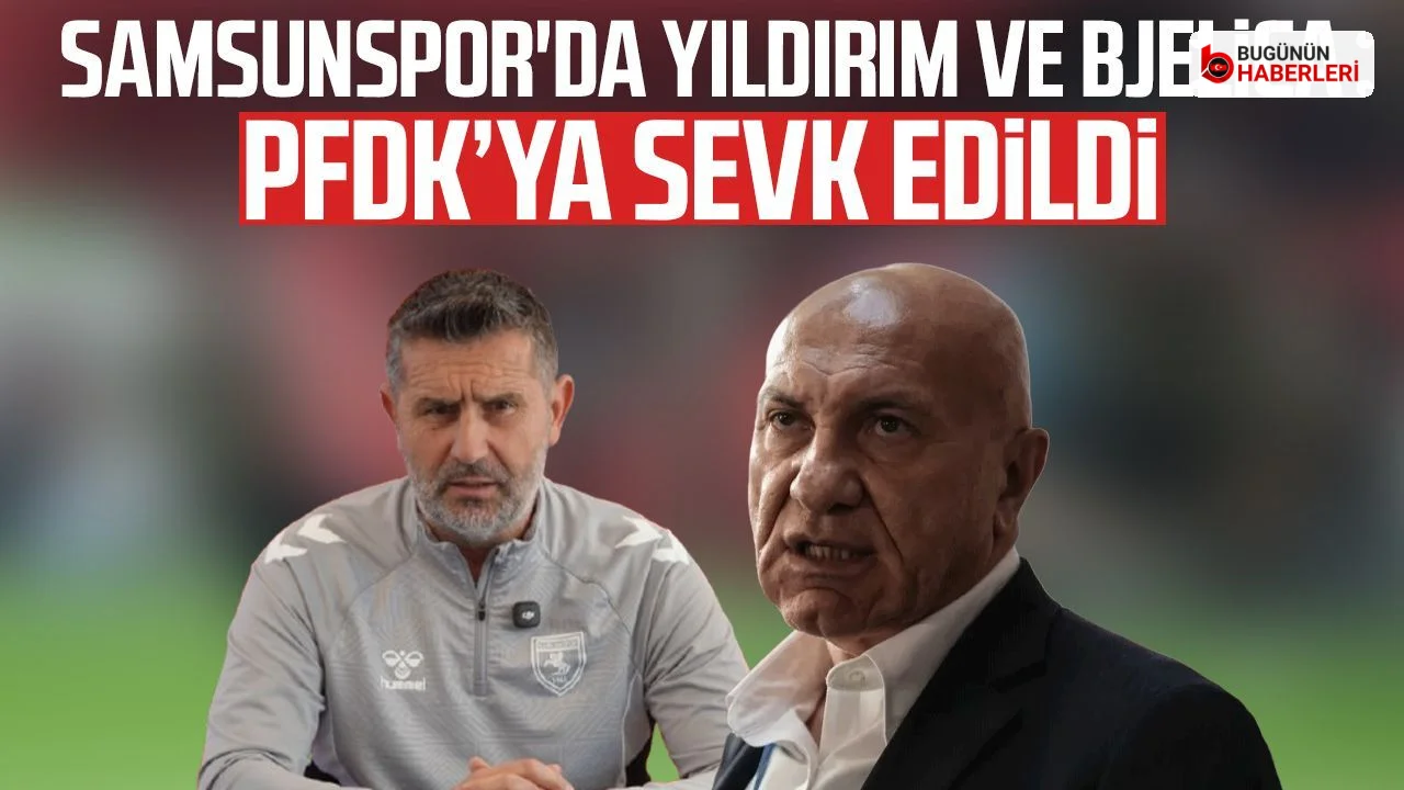 Samsunspor’da disiplin sevkleri: Yüksel Yıldırım ve Nenad Bjelica PFDK’ya sevk edildi