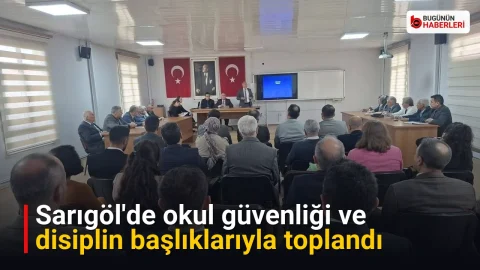 Sarıgöl’de okul güvenliği ve disiplin başlıklarıyla toplandı