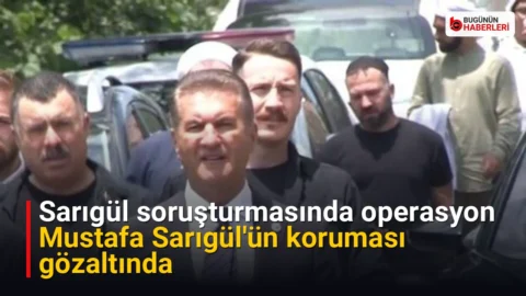 Sarıgül soruşturmasında operasyon: Mustafa Sarıgül’ün koruması gözaltında