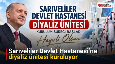 Sarıveliler Devlet Hastanesi’ne diyaliz ünitesi kuruluyor