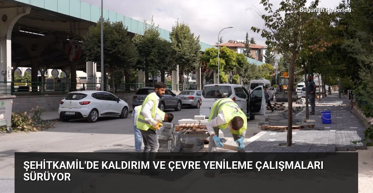 Şehitkamil’de kaldırım ve çevre yenileme çalışmaları sürüyor