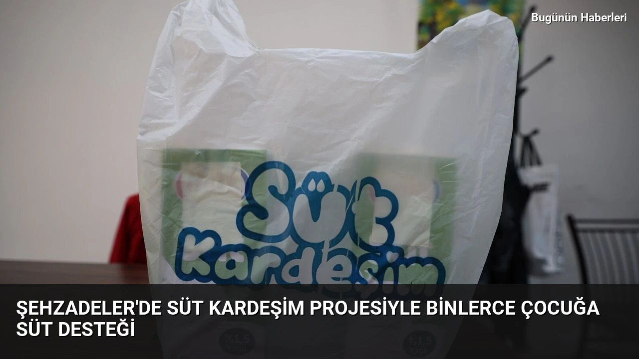 Şehzadeler’de Süt Kardeşim projesiyle binlerce çocuğa süt desteği
