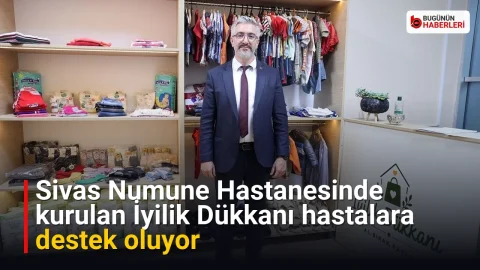 Sivas Numune Hastanesinde kurulan İyilik Dükkanı hastalara destek oluyor