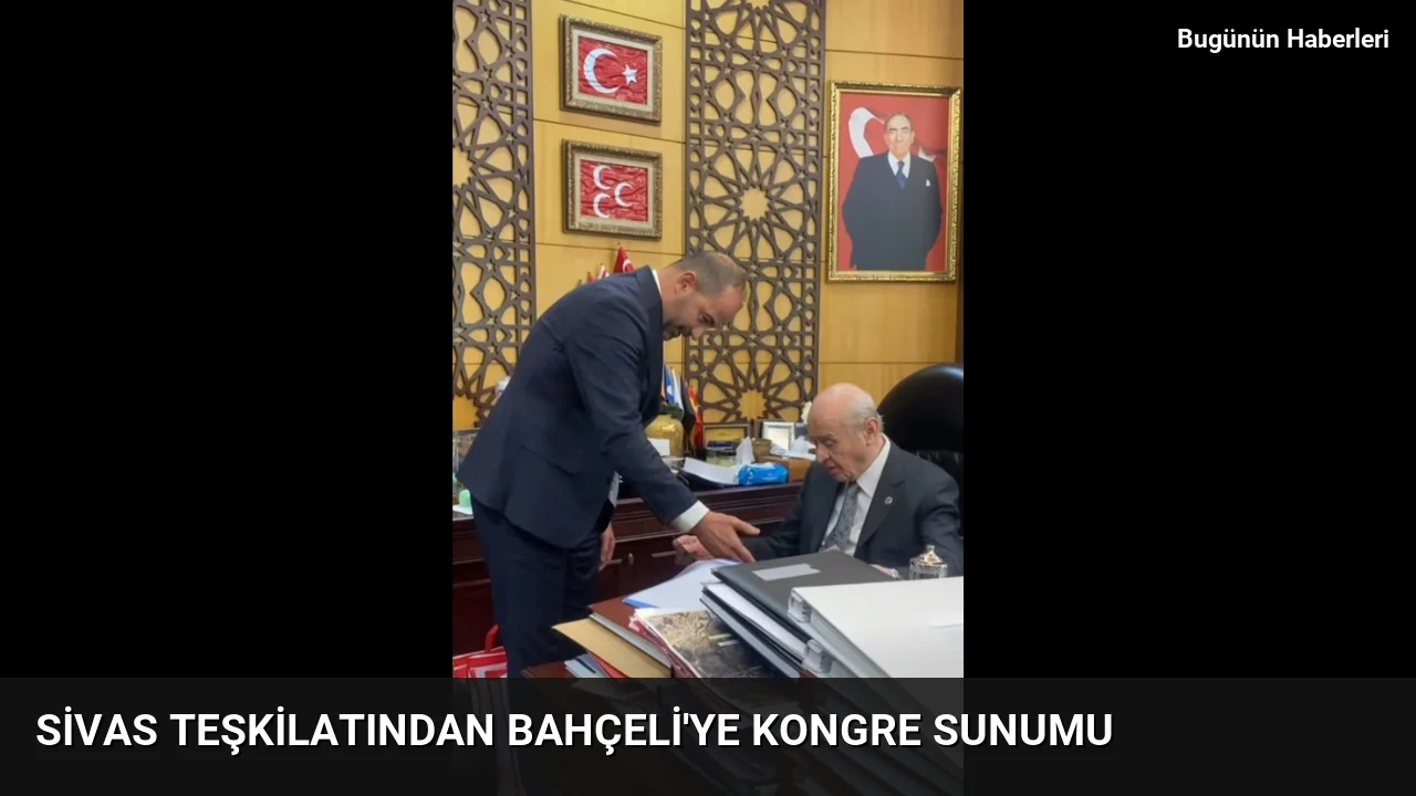 Sivas teşkilatından Bahçeli’ye kongre sunumu