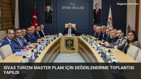 Sivas Turizm Master Planı için değerlendirme toplantısı yapıldı