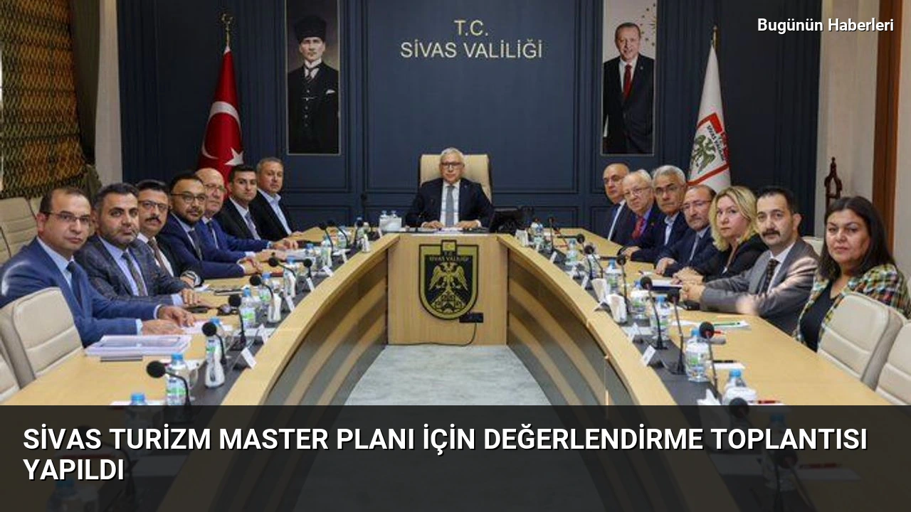 Sivas Turizm Master Planı için değerlendirme toplantısı yapıldı