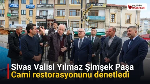 Sivas Valisi Yılmaz Şimşek Paşa Cami restorasyonunu denetledi