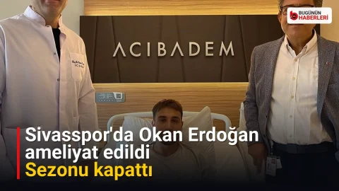 Sivasspor’da Okan Erdoğan ameliyat edildi: Sezonu kapattı