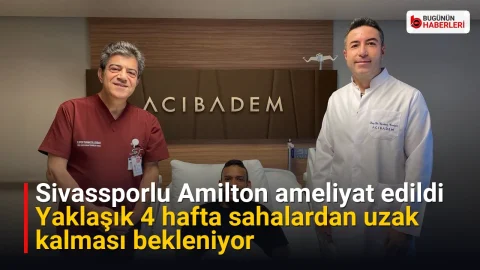 Sivassporlu Amilton ameliyat edildi: yaklaşık 4 hafta sahalardan uzak kalması bekleniyor