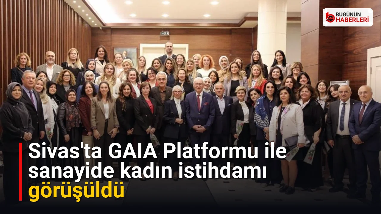 Sivas’ta GAIA Platformu ile sanayide kadın istihdamı görüşüldü
