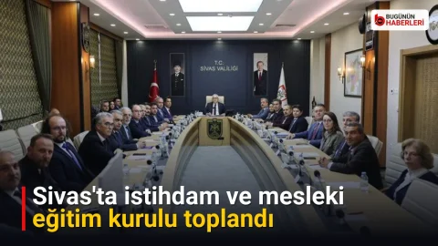 Sivas’ta istihdam ve mesleki eğitim kurulu toplandı