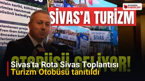 Sivas’ta Rota Sivas Toplantısı: Turizm Otobüsü tanıtıldı