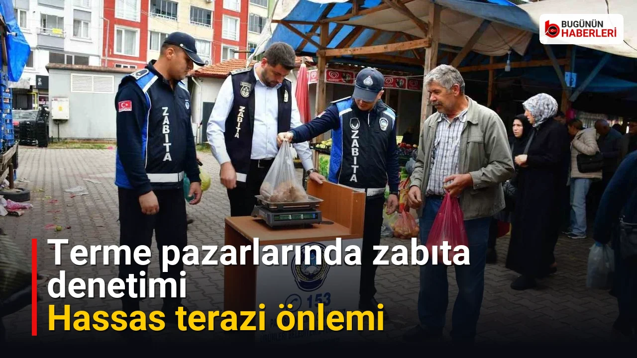 Terme pazarlarında zabıta denetimi: Hassas terazi önlemi