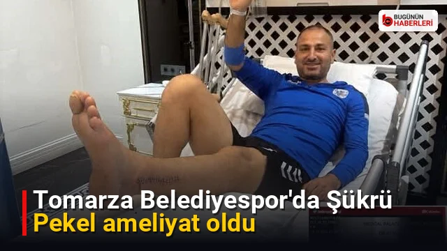 Tomarza Belediyespor’da Şükrü Pekel ameliyat oldu