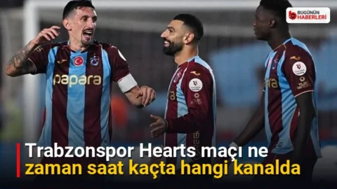 Trabzonspor Hearts maçı ne zaman saat kaçta hangi kanalda
