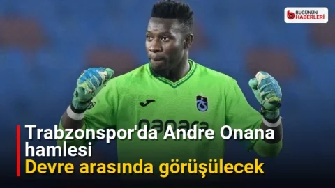 Trabzonspor’da Andre Onana hamlesi: Devre arasında görüşülecek