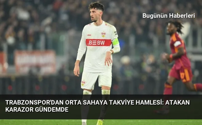Trabzonspor’dan orta sahaya takviye hamlesi: Atakan Karazor gündemde