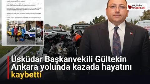 Üsküdar Başkanvekili Gültekin Ankara yolunda kazada hayatını kaybetti