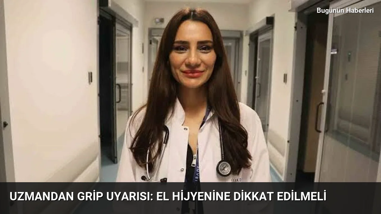 Uzmandan grip uyarısı: El hijyenine dikkat edilmeli