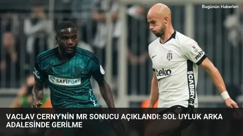 Vaclav Cerny’nin MR sonucu açıklandı: Sol uyluk arka adalesinde gerilme