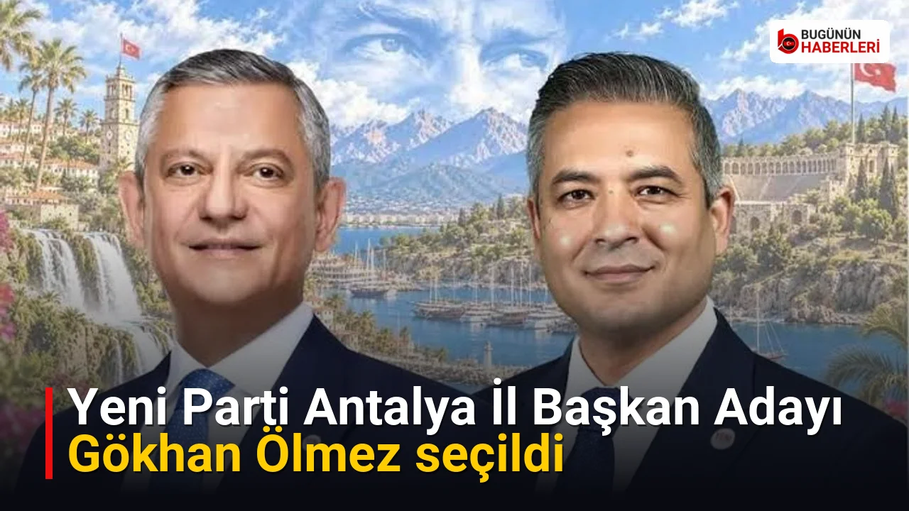 Yeni Parti Antalya İl Başkan Adayı Gökhan Ölmez seçildi