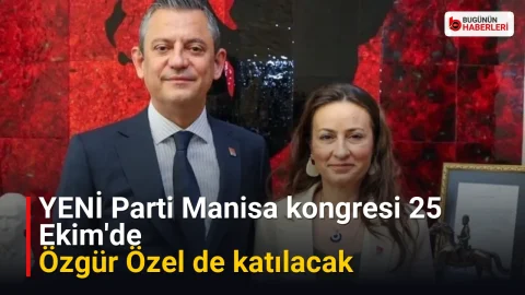 YENİ Parti Manisa kongresi 25 Ekim’de: Özgür Özel de katılacak