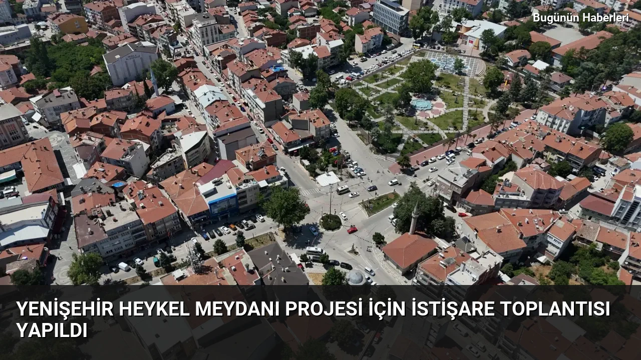 Yenişehir Heykel Meydanı Projesi için istişare toplantısı yapıldı