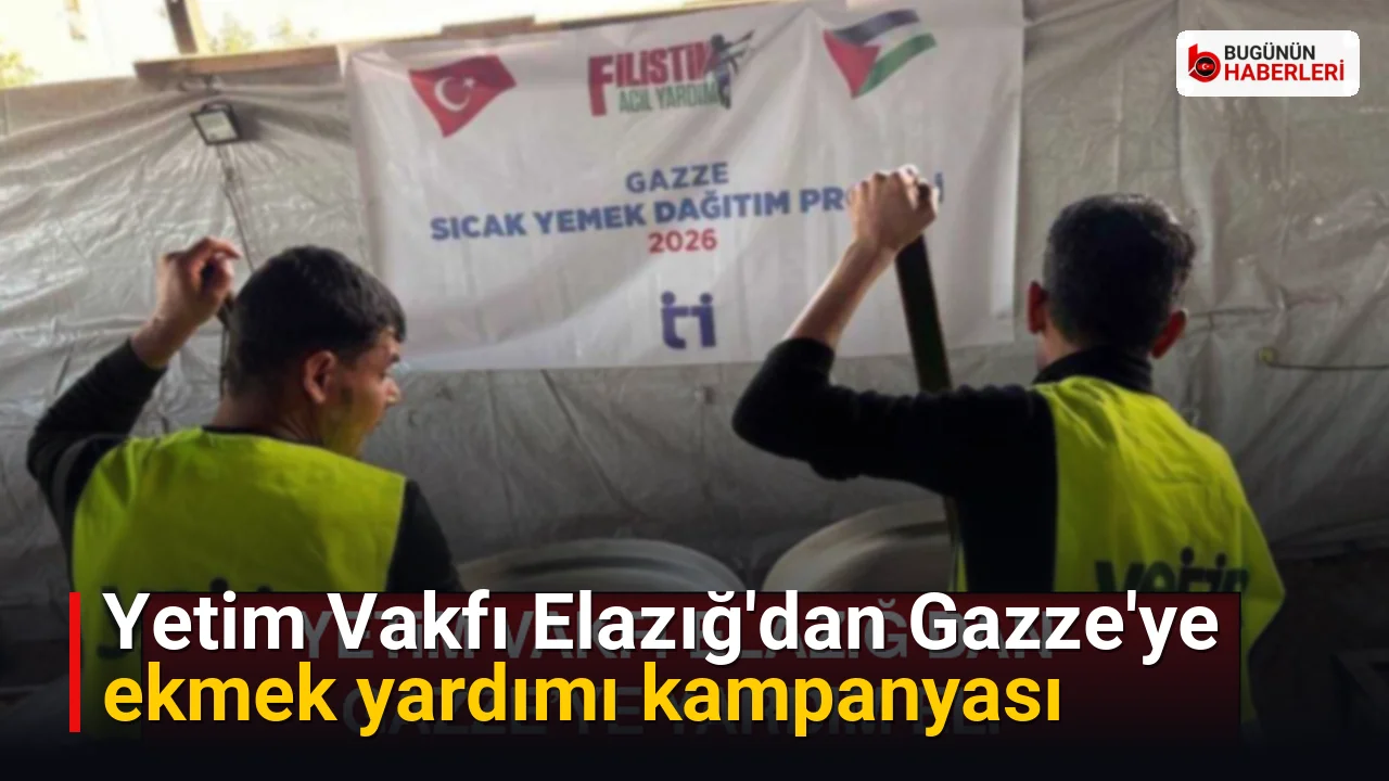 Yetim Vakfı Elazığ’dan Gazze’ye ekmek yardımı kampanyası