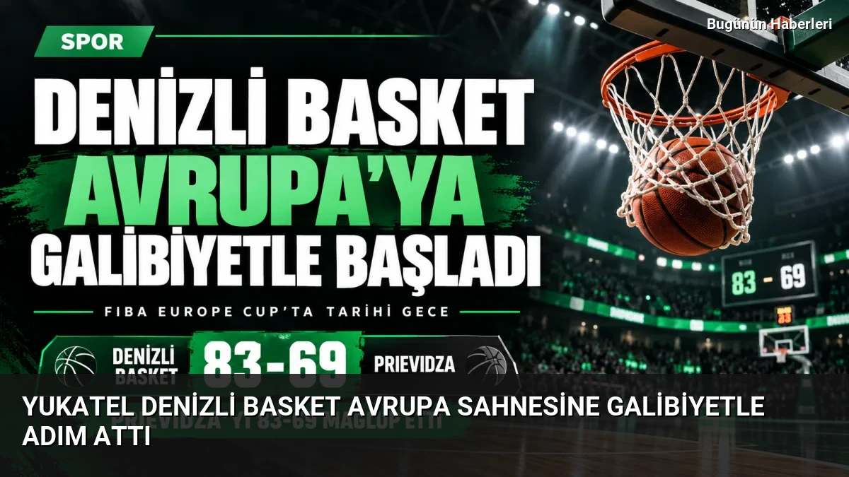 Yukatel Denizli Basket Avrupa sahnesine galibiyetle adım attı